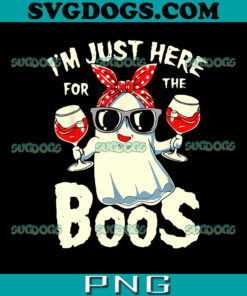 I Am Just Here For The Boos PNG, Wine Drinking Halloween Costume PNG, Ghost PNG