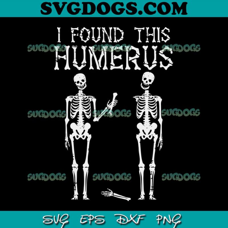 I Found Humerus SVG PNG