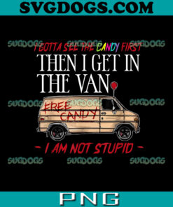 I Gotta See The Candy First Then I Get In The Van I’m Not Stupid PNG, Free Candy PNG, Halloween Candy PNG