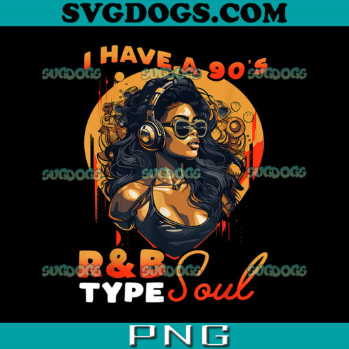 I Have A 90’s R&B Type Soul PNG, Music Lover PNG, I Love Rb Music PNG