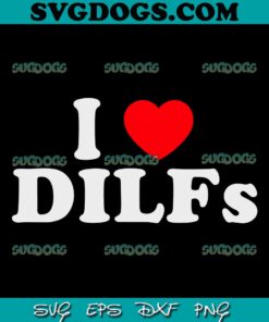 I Love DILFs SVG PNG, I Heart DILFs SVG, Red Heart Cool SVG PNG EPS DXF