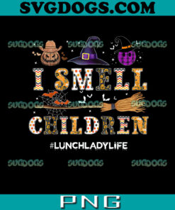 I Smell Children Lunch Lady Life PNG, Halloween For Lunch Lady PNG