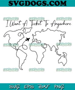 I Want A Ticket To Anywhere SVG PNG, Road Trip SVG, Travel States Tourist Place SVG PNG EPS DXF
