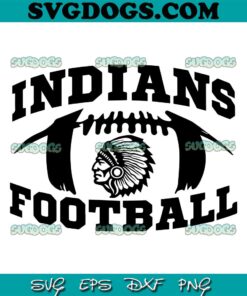Indians Football SVG PNG, Indians SVG, Indians Mascot SVG PNG EPS DXF