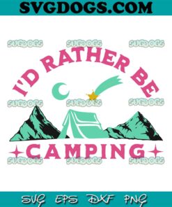 I’d Rather Be Camping SVG PNG, Cute Outdoor Lover SVG, Camp SVG PNG EPS DXF
