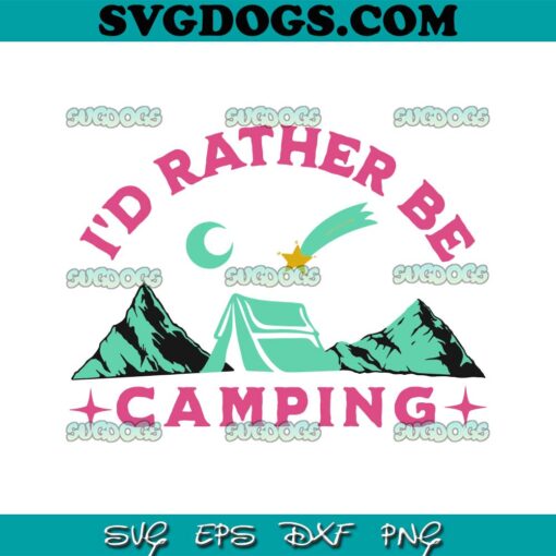 I’d Rather Be Camping SVG PNG, Cute Outdoor Lover SVG, Camp SVG PNG EPS DXF