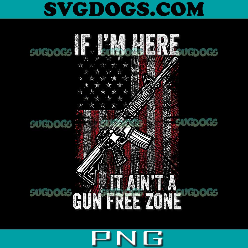 If I'm Here It Ain't A Gun Free Zone PNG, Funny Gun PNG, Trending PNG