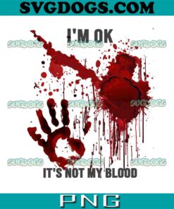 I'm OK It's Not My Blood PNG, Splatter Bloody PNG, Hand Bloodstained PNG, Hallowen PNG