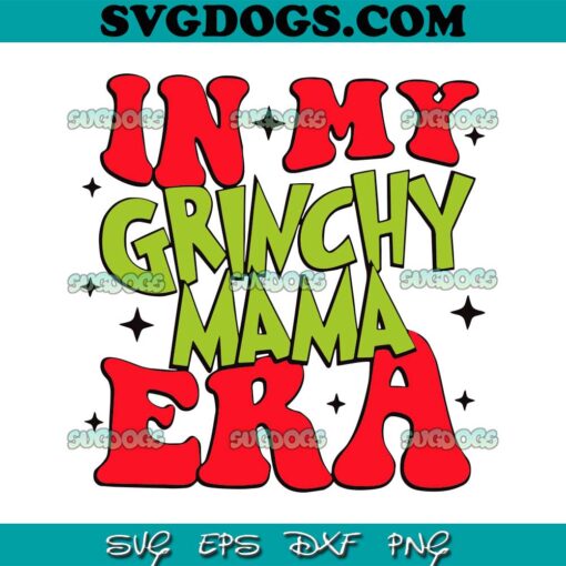 In My Grinch Mama Era Santa Claus SVG,  Christmas SVG PNG DXF EPS