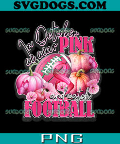 In October We Wear Pink And Watch Football Breast Cancer PNG, Pink October PNG, Pink Pumkin PNG