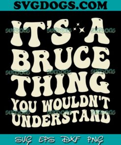 It's A Bruce Thing You Wouldn't Understand SVG PNG, Funny Bruce SVG PNG EPS DXF