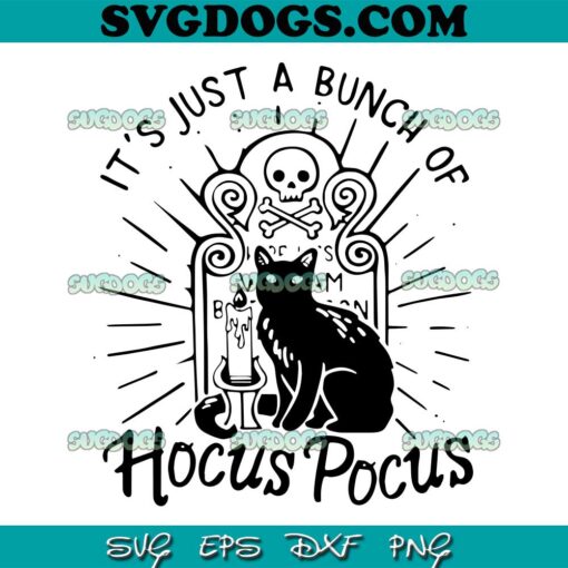 It’s Just A Bunch Of Hocus Pocus SVG PNG, Black Cat Hocus Pocus SVG, Halloween SVG PNG EPS DXF