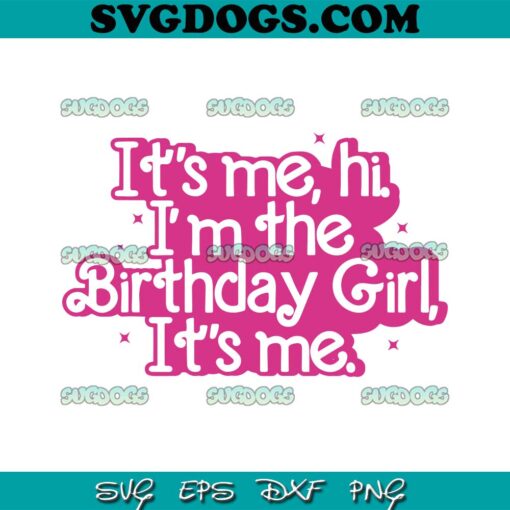 Its Me Hi Im The Birthday Girl Its Me SVG, Birthday Party SVG PNG DXF EPS