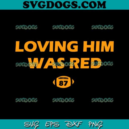 Loving Him Was Red 87 SVG, Travis Kelce Sport SVG PNG EPS DXF