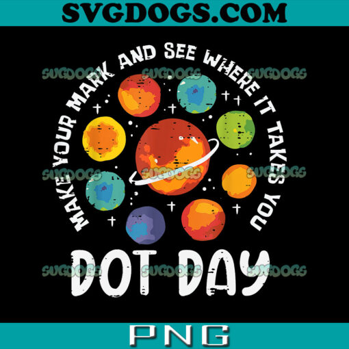 Make Your Mark and See Where It Takes You Make Your Mark and See Where It Takes You PNG, International Dot Day Make Your Mark PNG