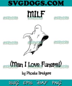 Man I Love Funeral by Phoebe Bridgers SVG PNG, Milf Phoebe Bridgers SVG, Taylor Swift SVG PNG EPS DXF