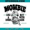 Mombie Like A Zombie SVG PNG, Mombie Like A Zombie But With Kids SVG, Halloween Mom SVG PNG EPS DXF