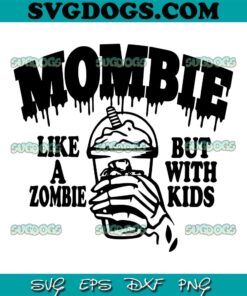 Mombie Coffee Like A Zombie SVG PNG, Mombie Like A Zombie But With Kids SVG, Halloween SVG PNG EPS DXF