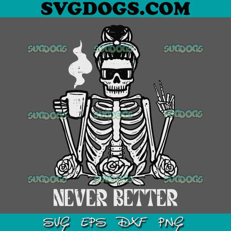 Never Better Skeleton Drinking Coffee Svg Png 1 0479