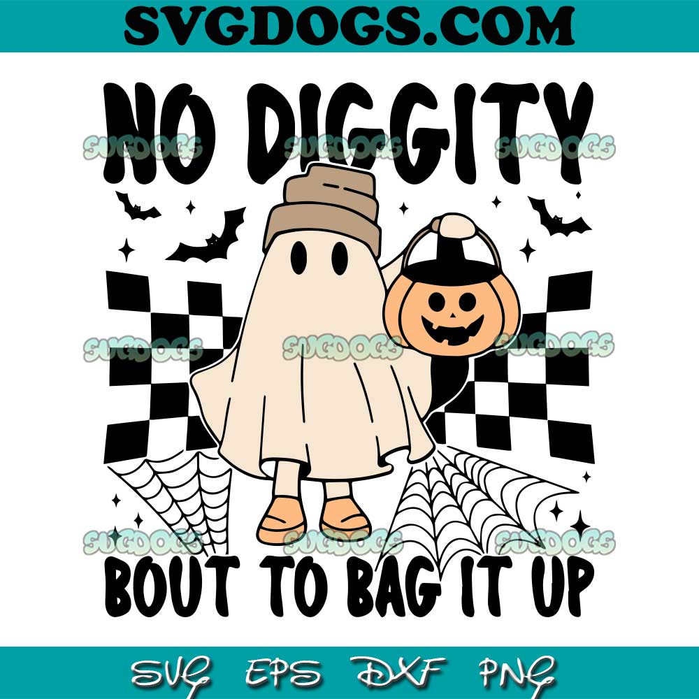 No Diggity Bout to Bag It Up SVG PNG, Ghost Trick Or Treat SVG, Kids Ghost Spooky Halloween SVG PNG EPS DXF