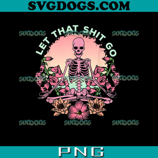 Pastel Goth Skeleton Let That Shit Go PNG, Halloween Creepy Cute PNG, Skeleton Yoga PNG