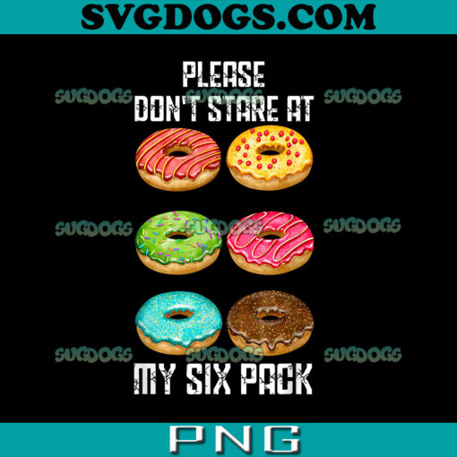 Please Dont Stare At My Six Pack PNG, Donuts Abs Six Pack Workout PNG