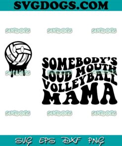 Somebody's Loud Mouth Volleyball Mama Bundle SVG PNG, Volleyball Mom SVG, Volleyball Vibes SVG PNG EPS DXF