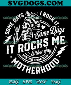 Some Days I Rock It Some Days It Rocks Me SVG PNG, Rocking Motherhood SVG, Mom Life SVG PNG EPS DXF