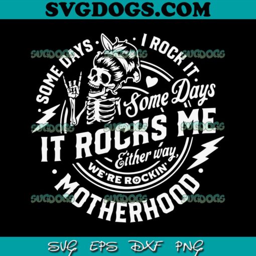 Some Days I Rock It Some Days It Rocks Me SVG PNG, Rocking Motherhood SVG, Mom Life SVG PNG EPS DXF