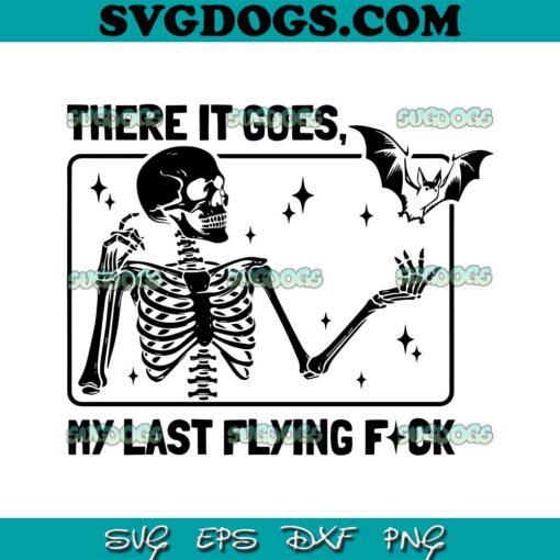 Sarcastic Skeleton There It Goes My Last Flying Fuck SVG, Funny Skeleton Halloween SVG PNG EPS DXF