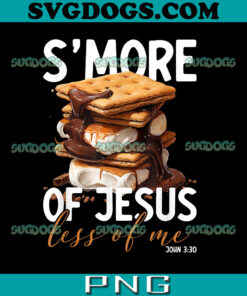 S'more Of Jesus Less Of Me PNG, Funny Christian Smore PNG