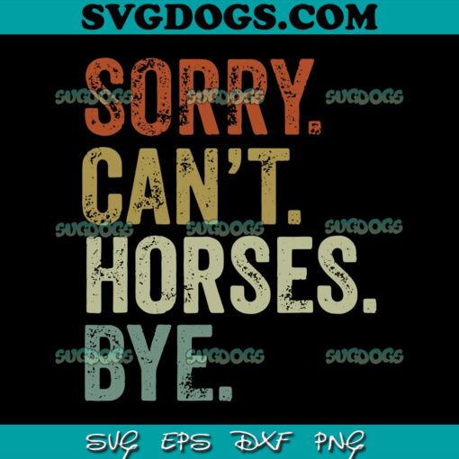 Sorry Can’t Horses Bye SVG PNG, Funny Horse SVG PNG EPS DXF