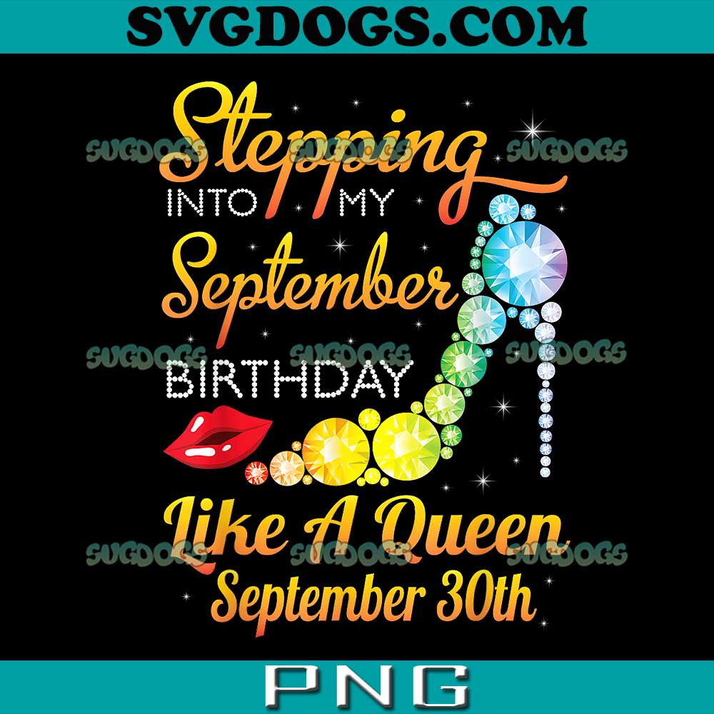 Stepping Into My Sep Birthday Like A Queen On September 30th PNG, Girl Birthday PNG