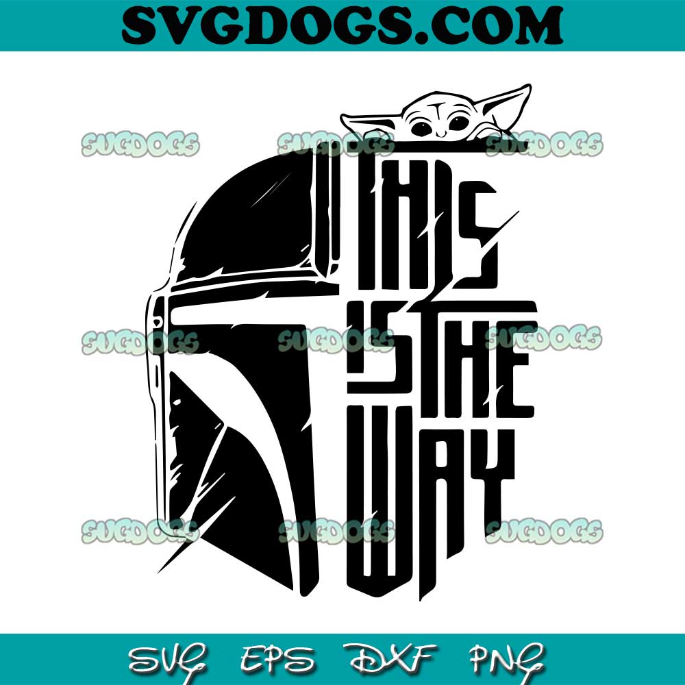 This Is The Way SVG PNG, Mandalorian SVG, Baby Yoda SVG PNG EPS DXF