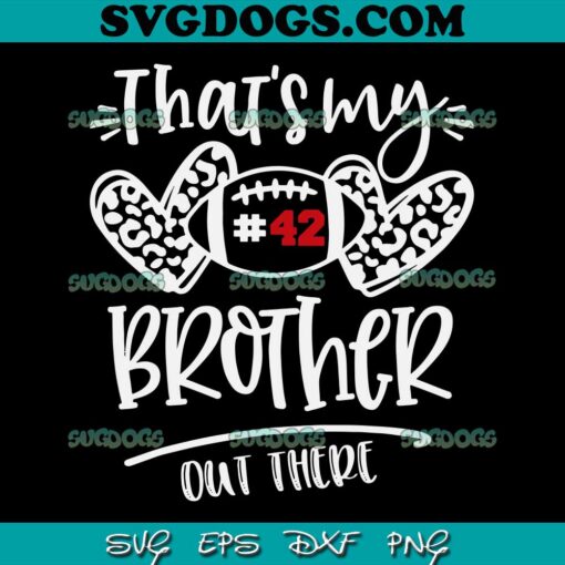 That’s My Brother out There SVG PNG, Number 42 Football SVG, Sport SVG PNG EPS DXF