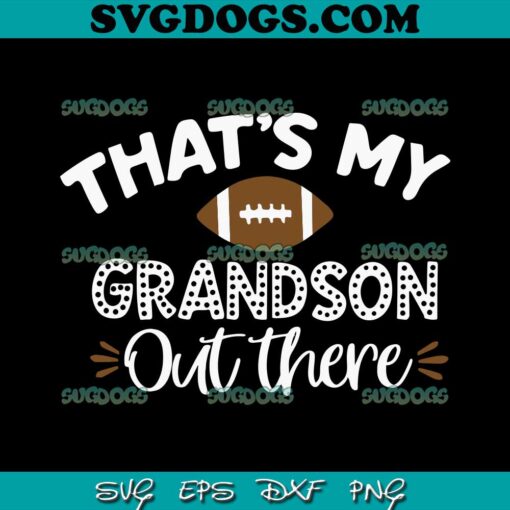 That’s My Grandson Out There SVG PNG, Funny Football Grandma SVG PNG EPS DXF