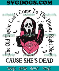 The Old Taylor Cant Come To The Phone Right Now SVG PNG, Taylor Swift Ghostface Halloween SVG, Taylor Swift SVG PNG EPS DXF