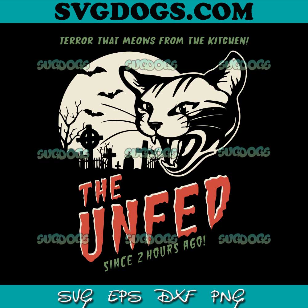 The Unfed Since 2 Hours Ago SVG, Terror That Meows From The Kitchen SVG, Cat Halloween SVG PNG EPS DXF