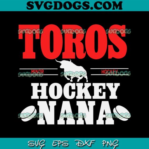 Toros Hockey Nana SVG PNG, Hockey SVG PNG EPS DXF