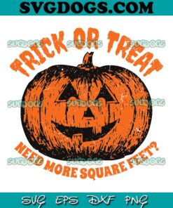 Trick or Treat Need More Square Feet for Realtor SVG, Halloween SVG PNG DXF EPS