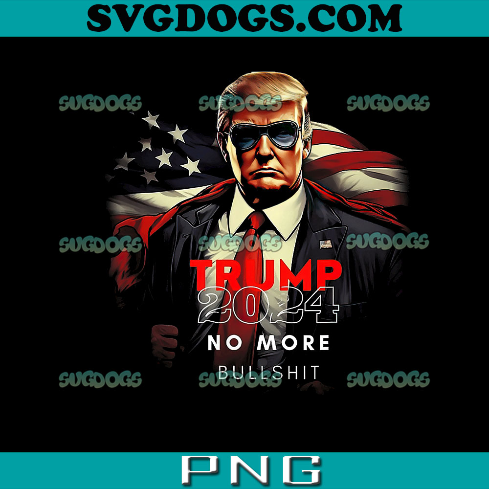 Trump 2024 No More Bullshit American Flag PNG, Trump 2024 PNG