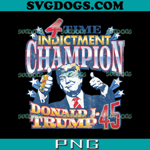 Trump 4 Time Indictment Champion Champ Not Guilty 2024 PNG, 4X Indictment Champion PNG, Donald Trump PNG