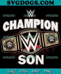 WWE Champion SON SVG PNG, WWE Champion SVG, Father day SVG