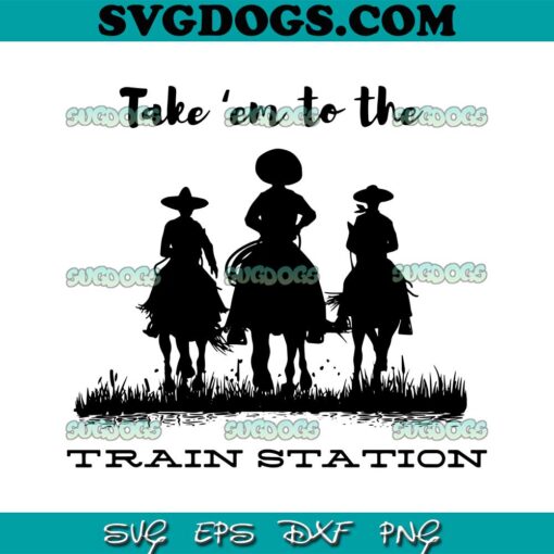 Take Em To Train Station SVG PNG, Train Station SVG, Yellowstone SVG PNG EPS DXF