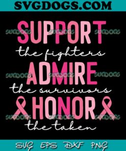 Support The Fighters SVG PNG, Admire The Survivors SVG, Breast Cancer SVG, Pink Ribbon SVG PNG EPS DXF