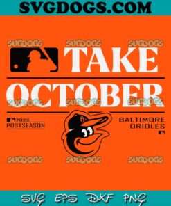 Baltimore Orioles Take October 2023 Postseason SVG, MBL Sport SVG PNG EPS DXF