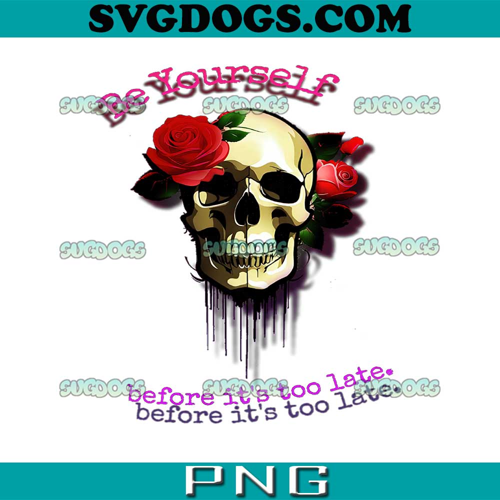Be Yourself Before Its Too Late PNG, Skull PNG, Trending PNG