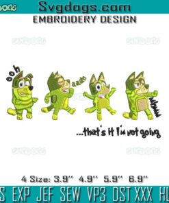 Bluey Thats It Im Not Going Embroidery, Bluey Grinch Embroidery