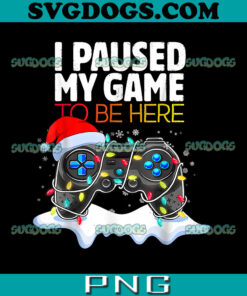 Christmas I Paused My Game To Be Here PNG, Christmas Gamer PNG