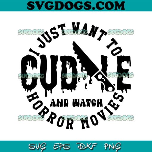 Cuddle And Watch Horror Movies SVG PNG, I Just Want To Cuddle And Watch Horror Movies SVG, Halloween SVG PNG EPS DXF